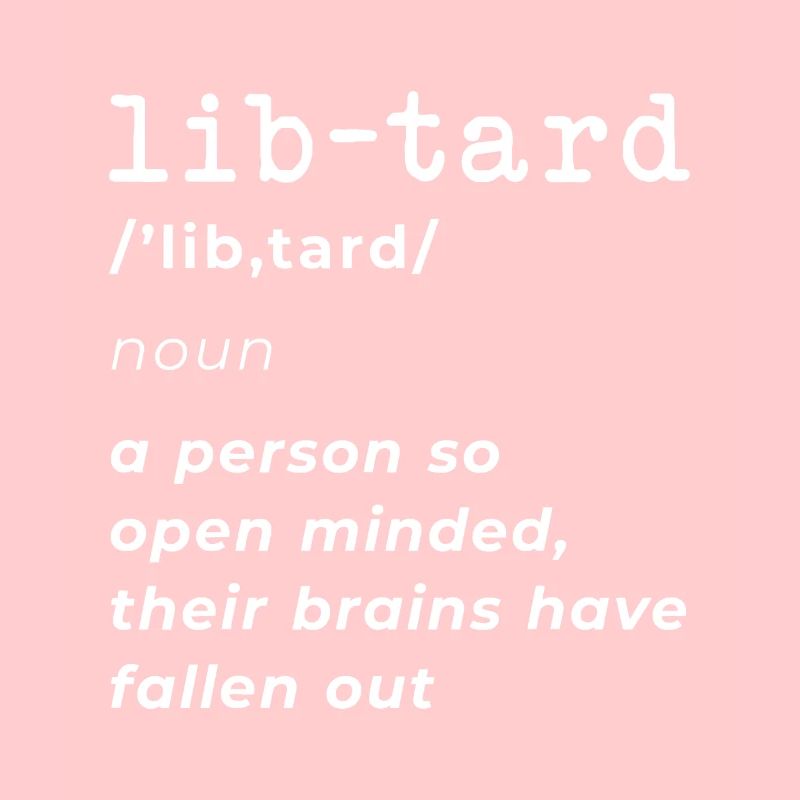 Lib-Definition Funny Anti-Liberal Conservative