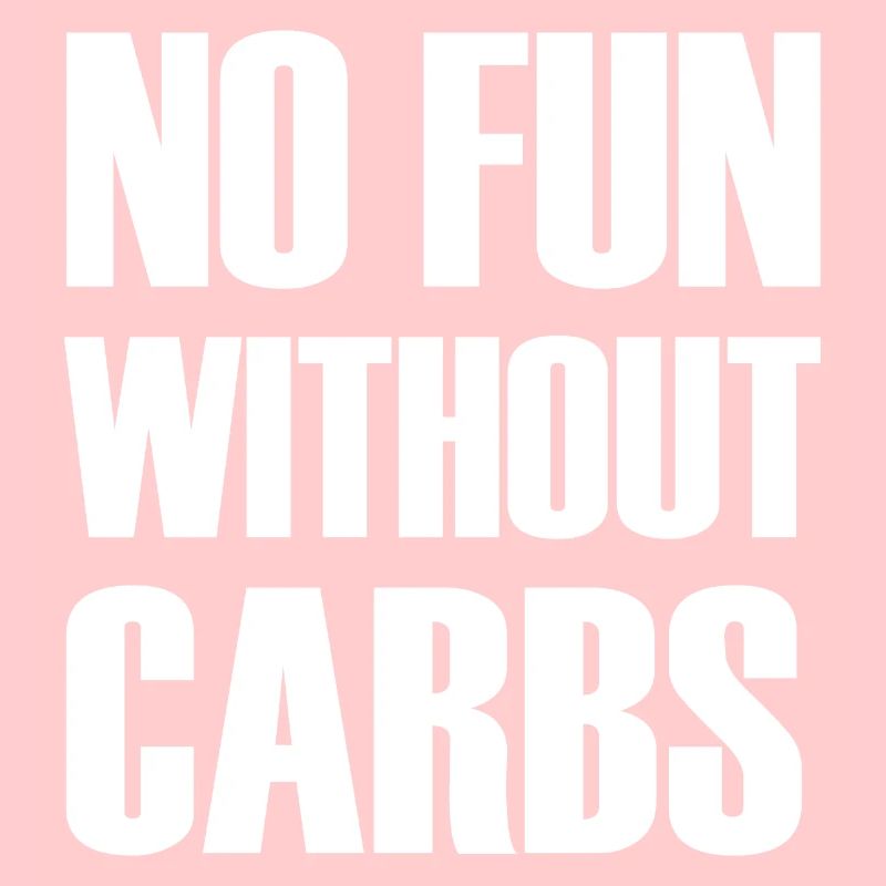 No Fun Without Carbs