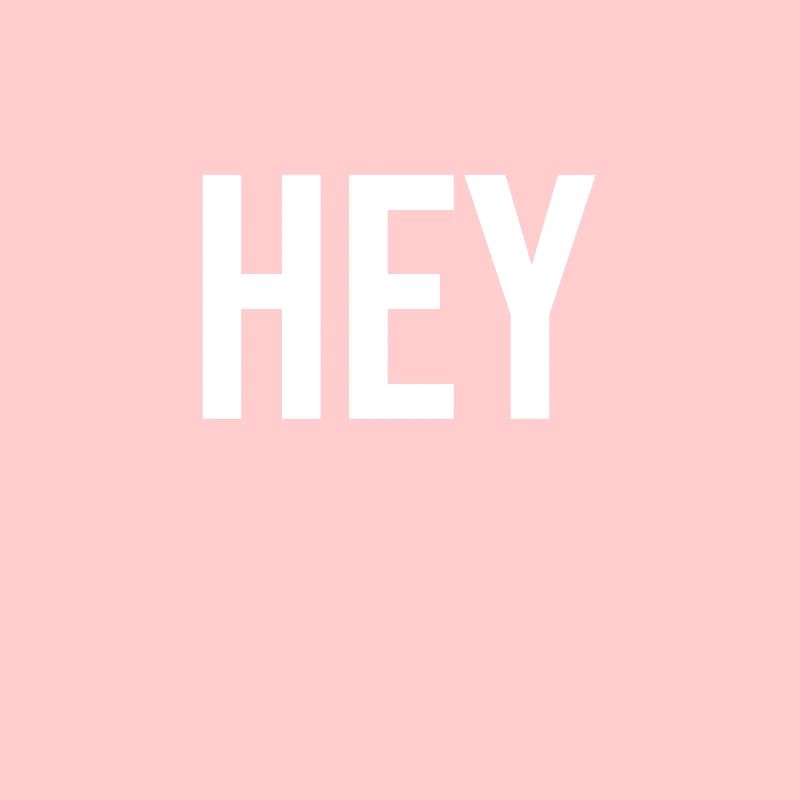 hey