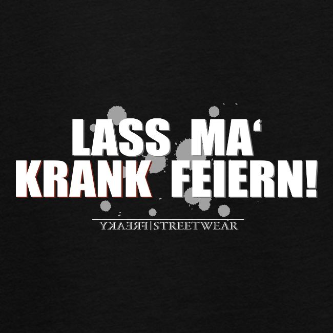 Lass ma krank feiern