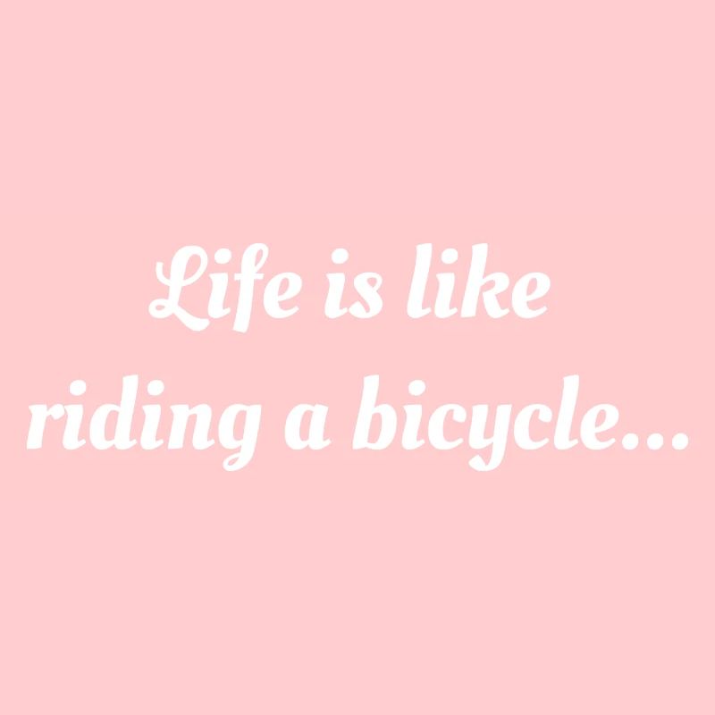 Life is like riding a bicycle