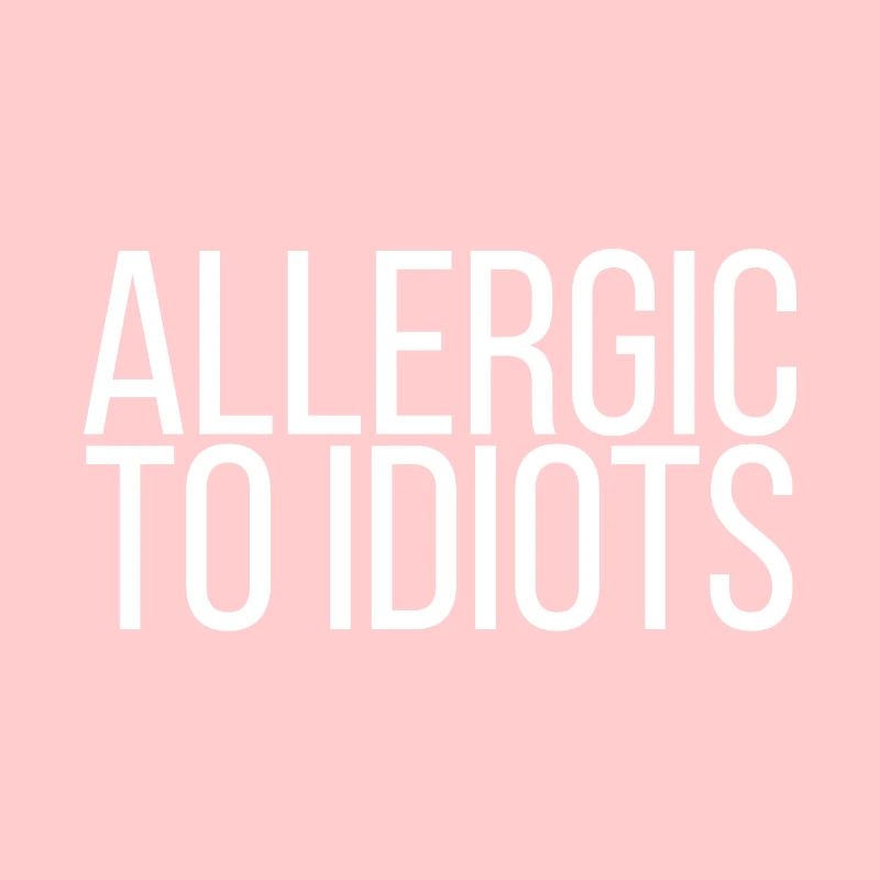Allergic to Idiots