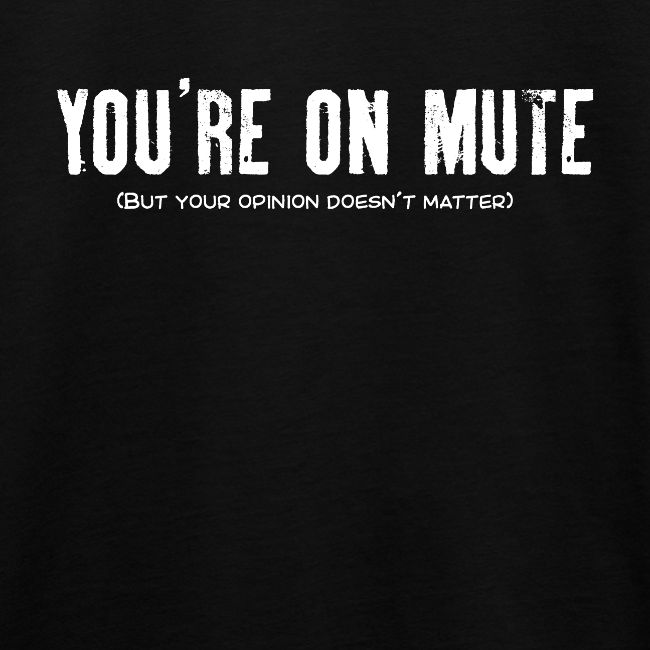 You're on mute