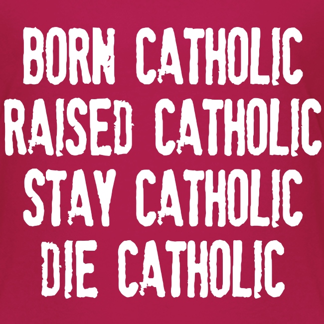 BORN CATHOLIC