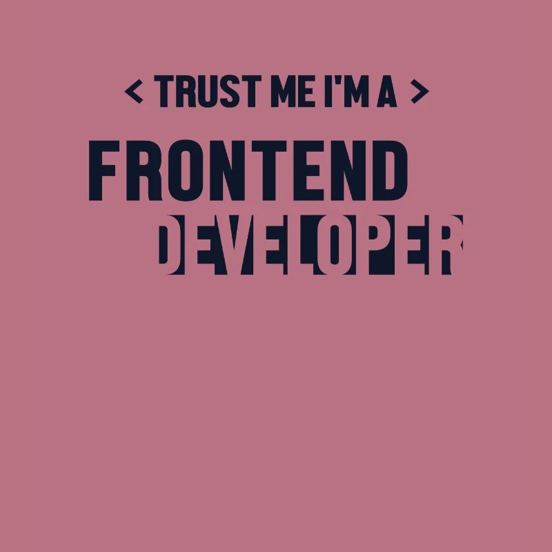 Trust Me I'm Frontend Developer Developer