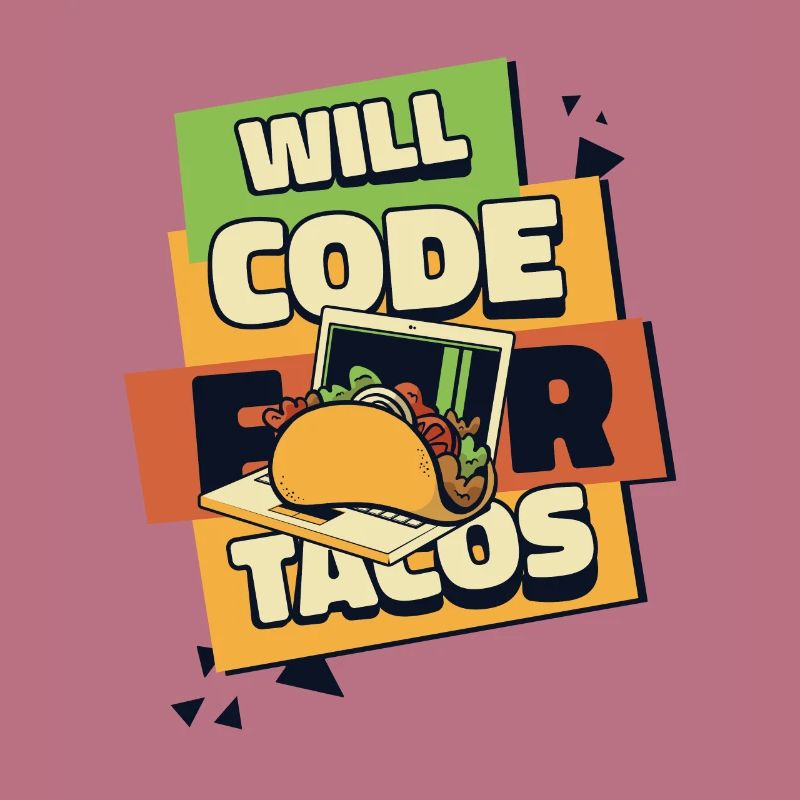 Will Code For Tacos Developer Coder Programmer