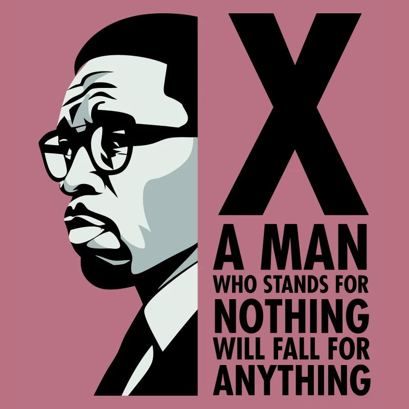 Malcolm X - A man who stands for nothing will fall