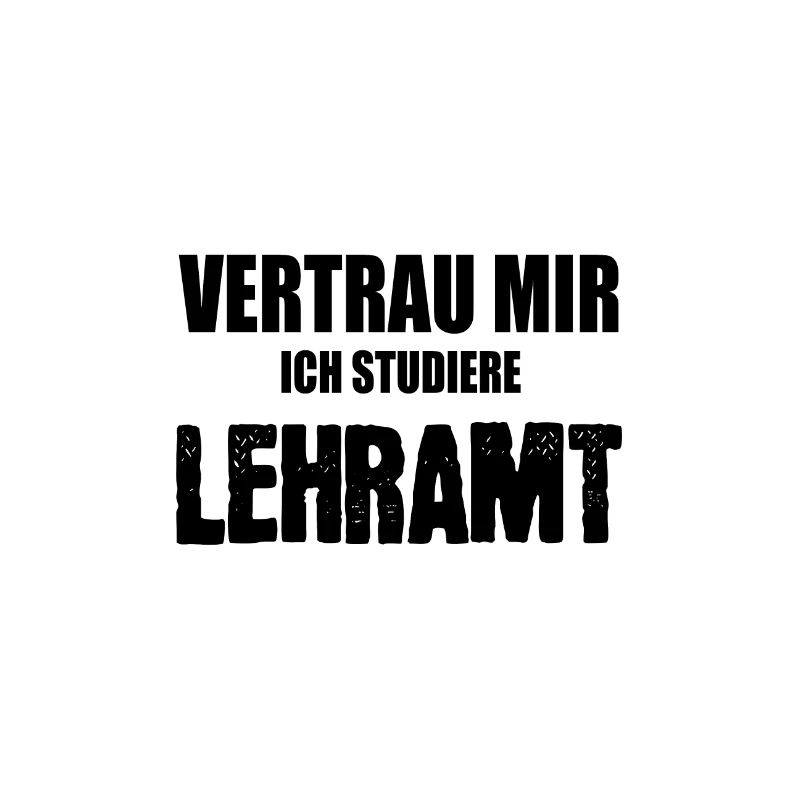 Vertrau mir ich studiere Lehramt