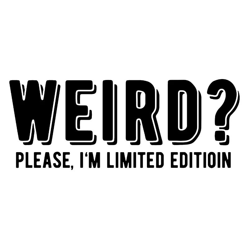 Weird ? Please, I’m Limited