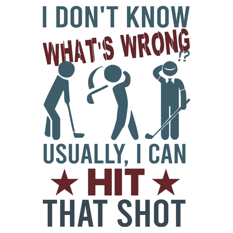 I don’t know what’s wrong … | Lustige Golf Sprüche