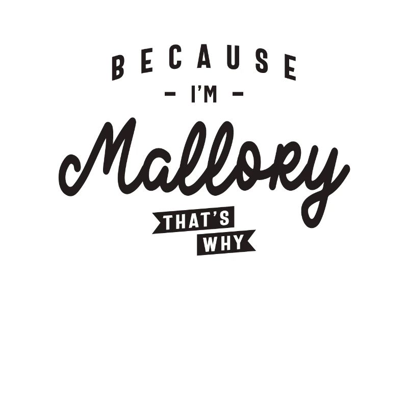 Because I'm Mallory That's Why Personalized Name