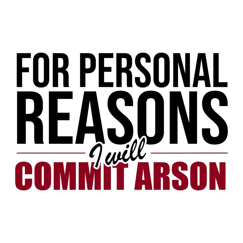 For Personal Reasons I Will Commit Arson