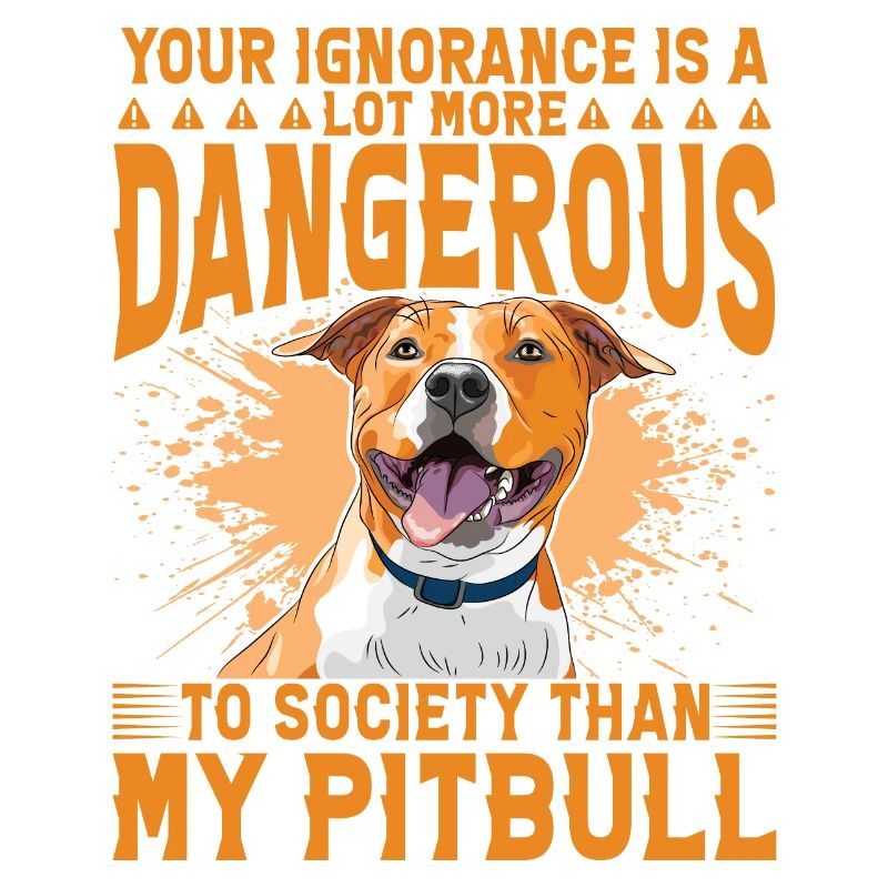 Votre ignorance est plus dangereuse que mon Pitbull