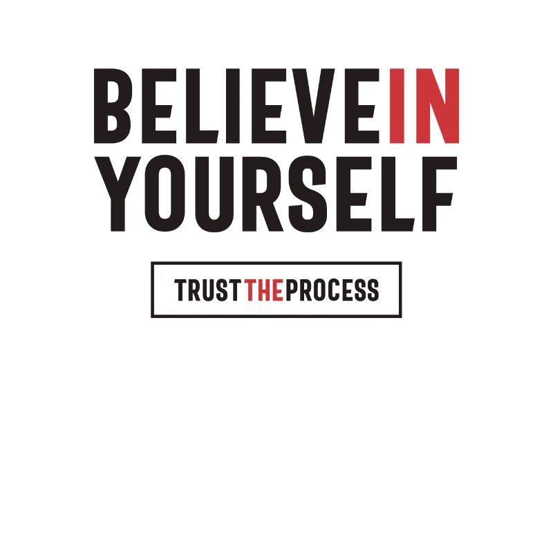 Bilieve in Yourself Trust The Process - Positive