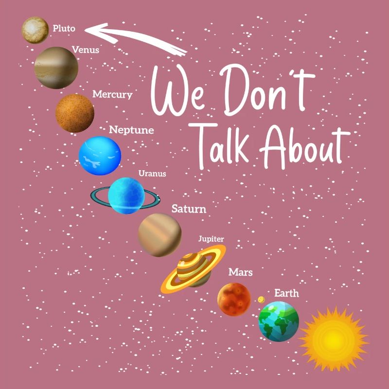 We Don't Talk About Pluto Funny Never Forget Solar