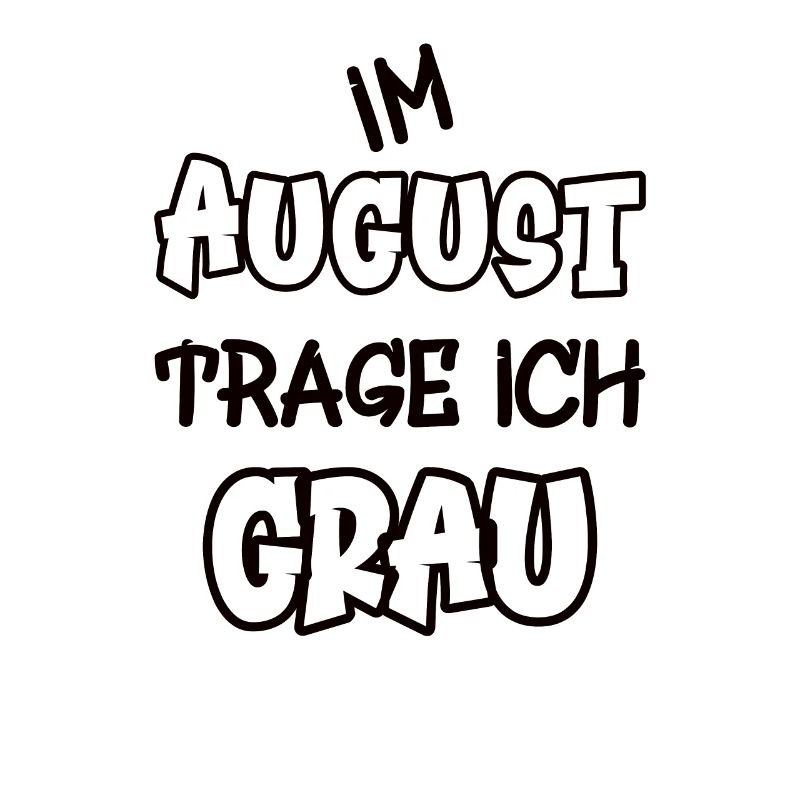 Im August trage ich grau Spruch Farbe grau