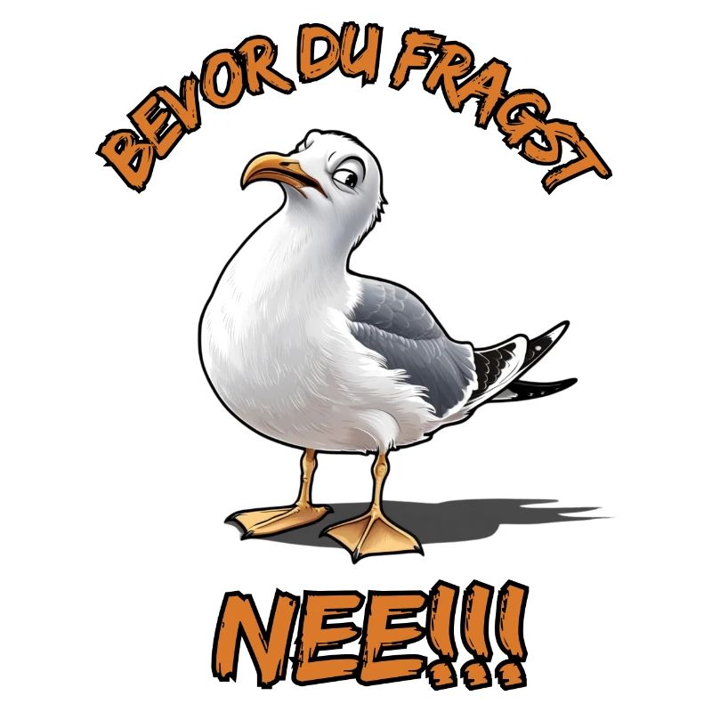 Lustiger Spruch mit Möwe Bevor du fragst Nee !!!