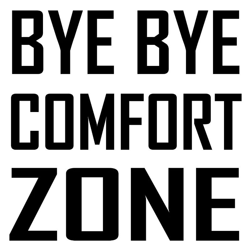 Bye Bye Comfort Zone