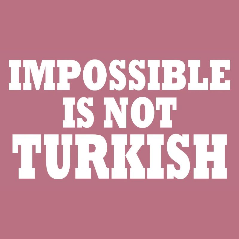 impossible is not turkish - Turkey