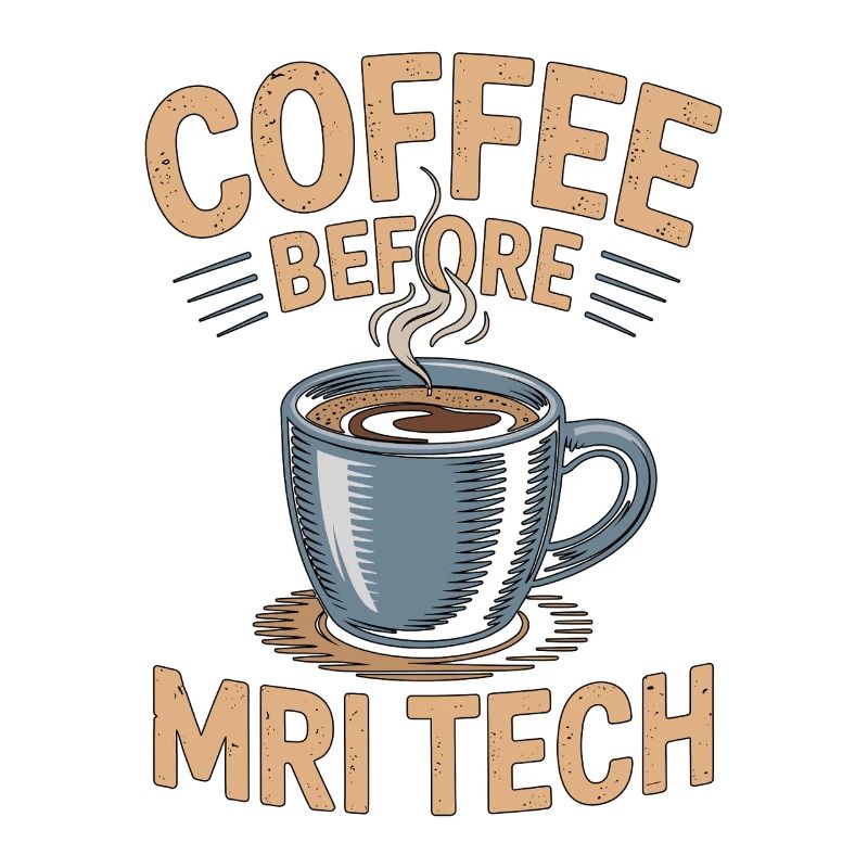 MRI Tech Coffee Before Radiographer Coffee Lover