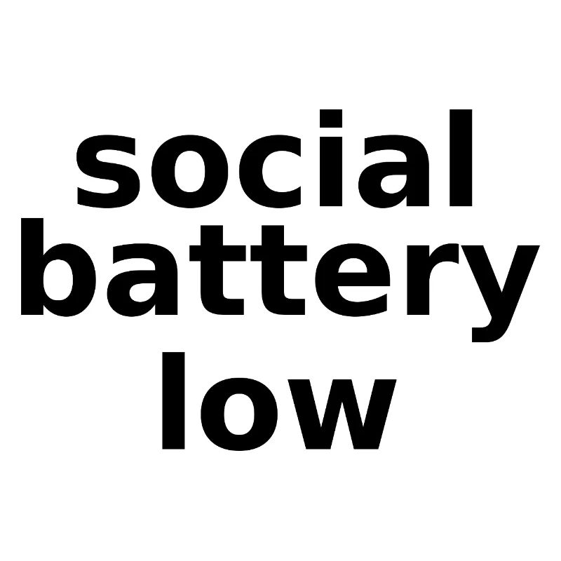 social battery low – Lowercase Stacked Typographic