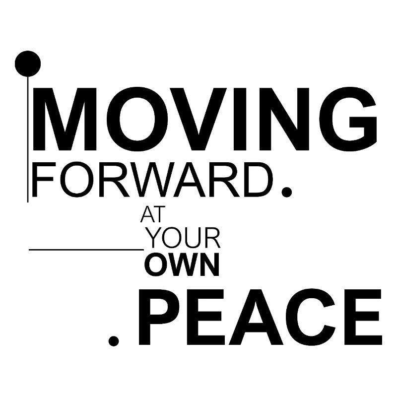 Moving forward at your own peace
