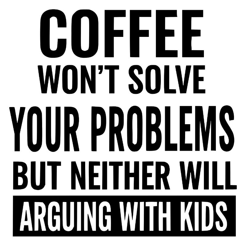 Coffee Won’t Solve Your Problems