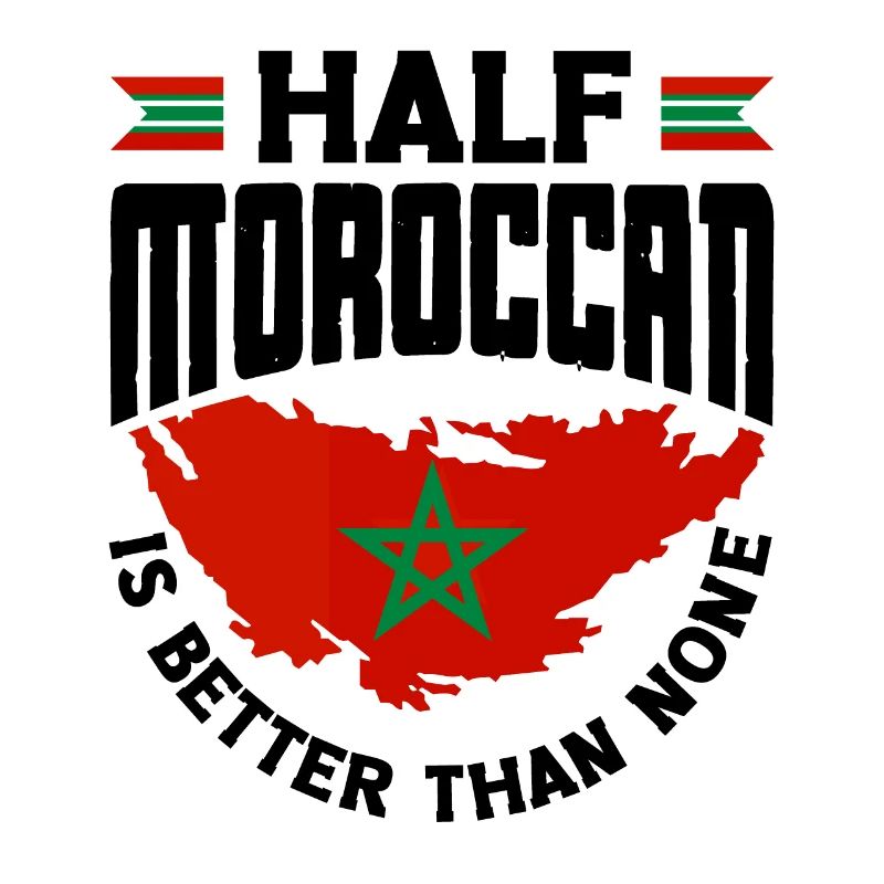 Morocco Moroccan Flag Half Moroccan Is Better