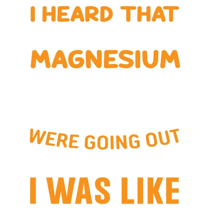 I heard that Oxygen & Magnesium O Mg were going...
