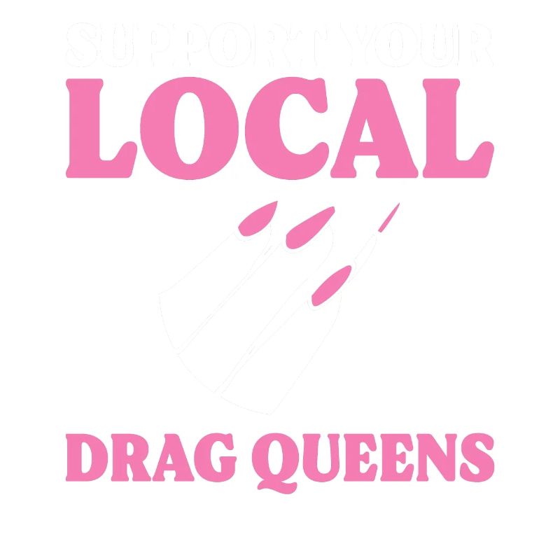 Support Your Local Drag Queens Drag Queen