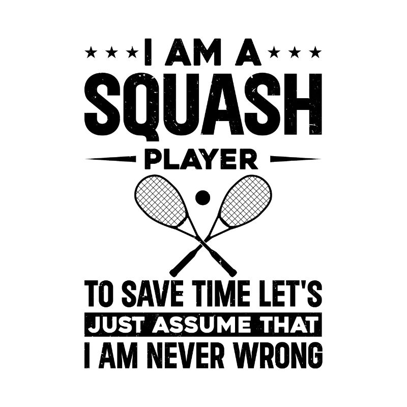 I am a Squash Player to save time let's just assum