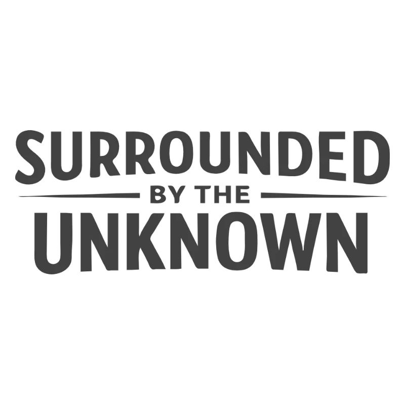 Surrounded by the Unknown