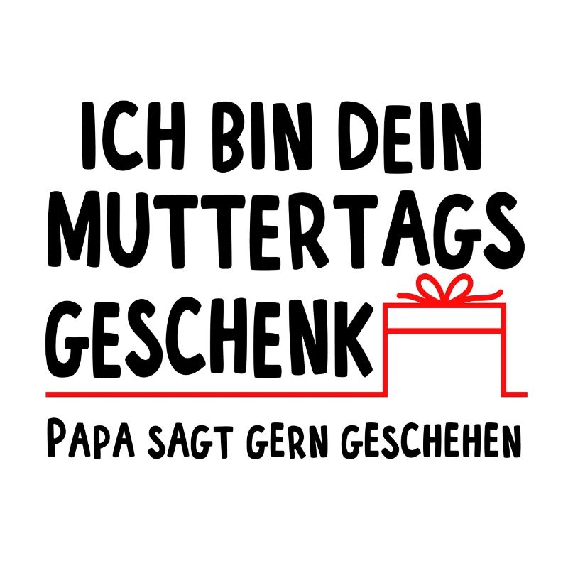 Ich bin dein Muttertagsgeschenk