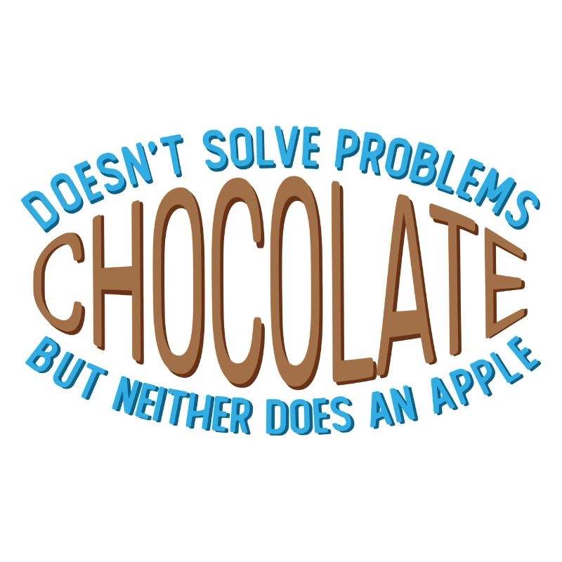 Chocolate doesn't solve any problems Funny joke