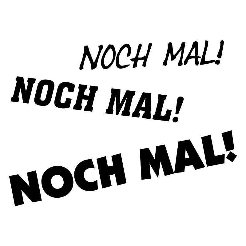 noch mal! noch mal! noch mal! sind wir schon da?