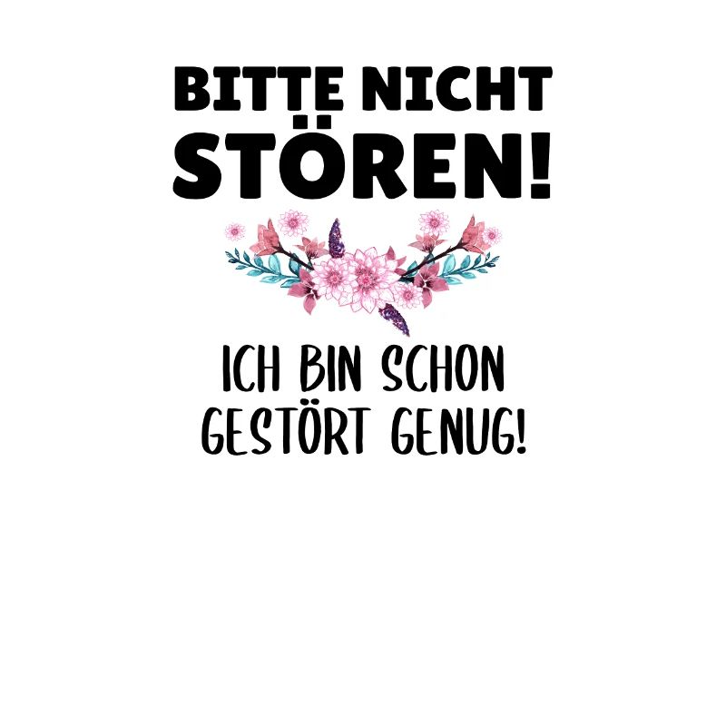 Bitte nicht stören! ich bin schon gestört genug!