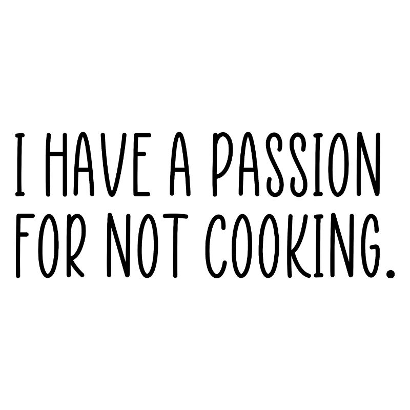 Passion for not cooking
