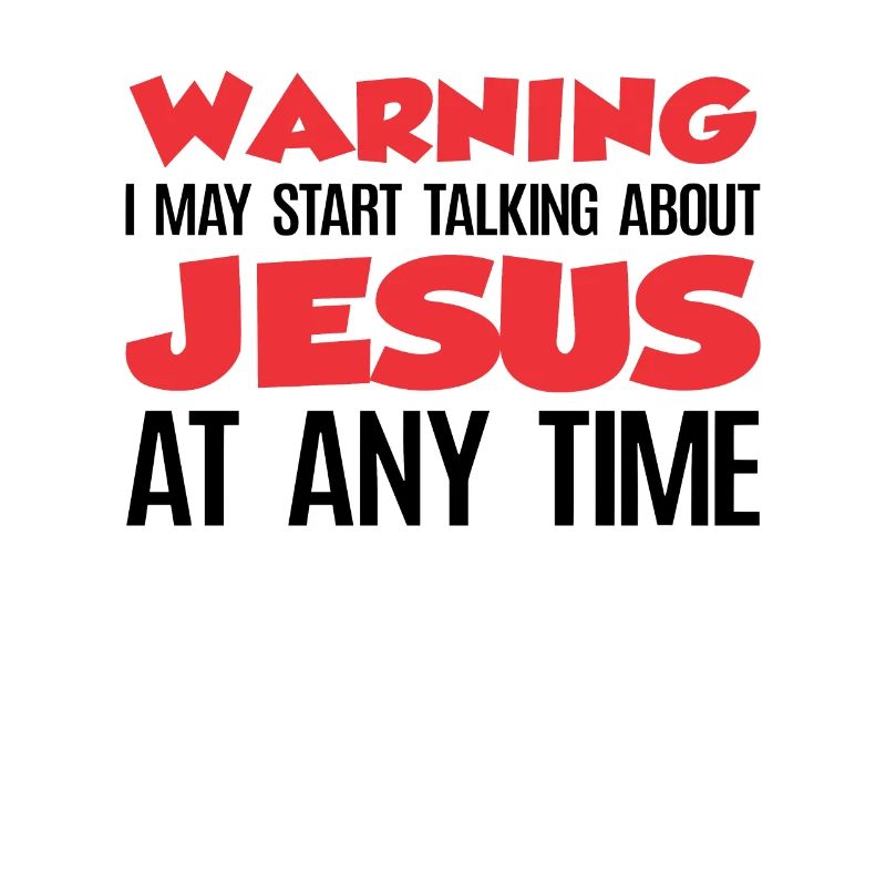 Warning I May Start Talking About Jesus