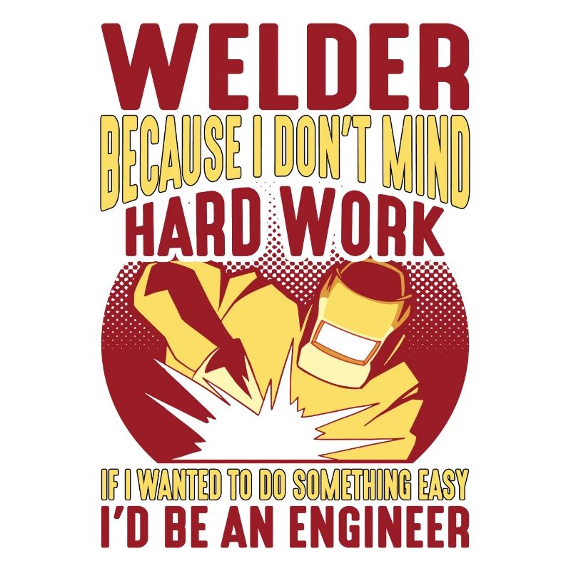 Welder, Because I Don't Mind Hard Work 2