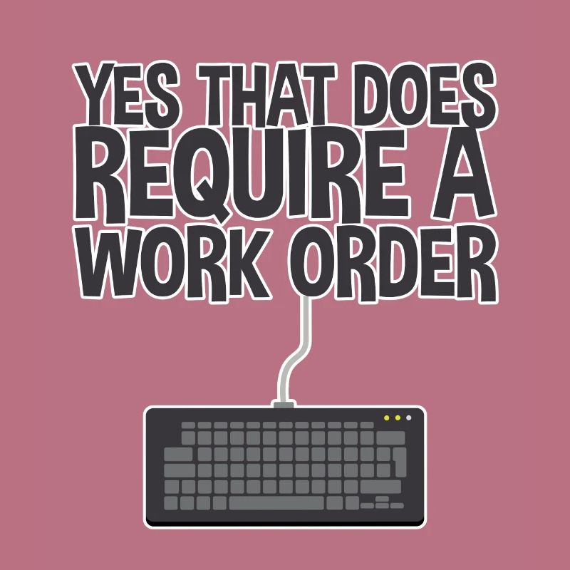 Yes, That Does Require A Work Order 2