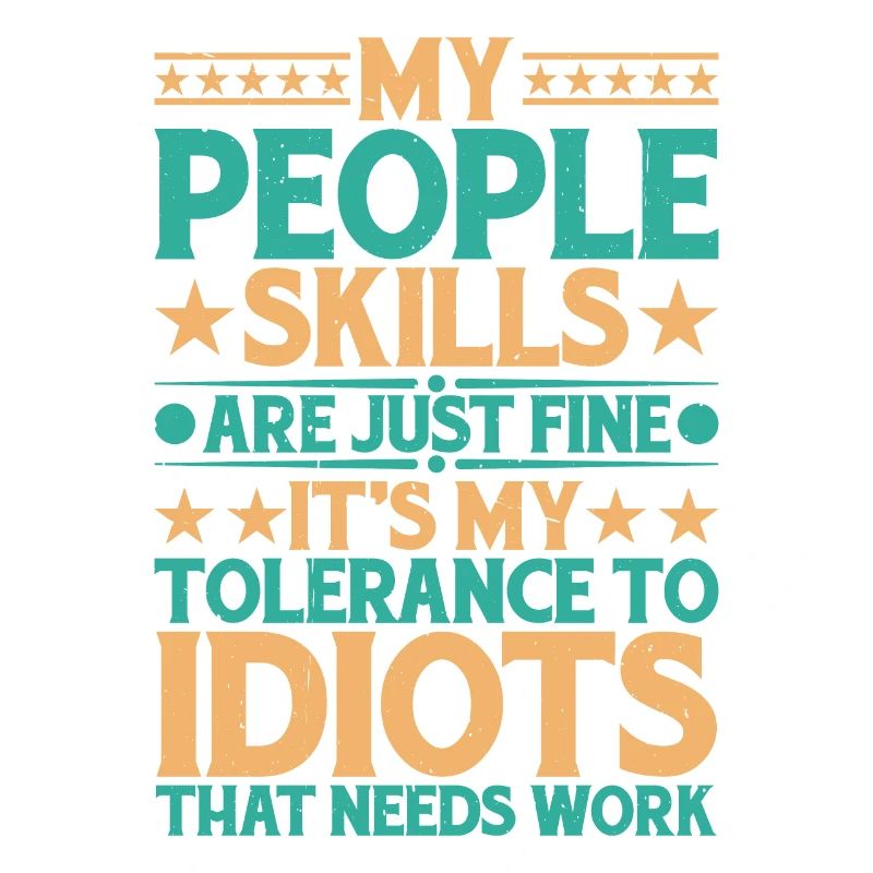 It's My Tolerance To Idiots That Needs Work 13