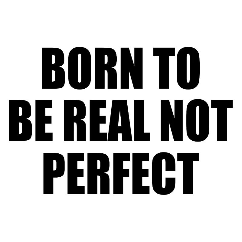 born to be real not perfect