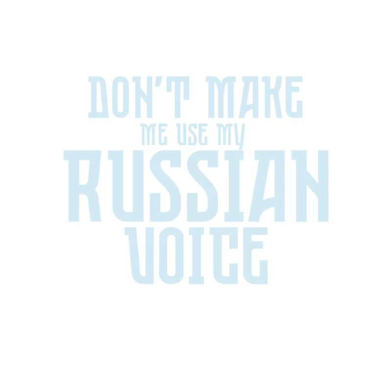 Ne me forcez pas à utiliser ma voix russe