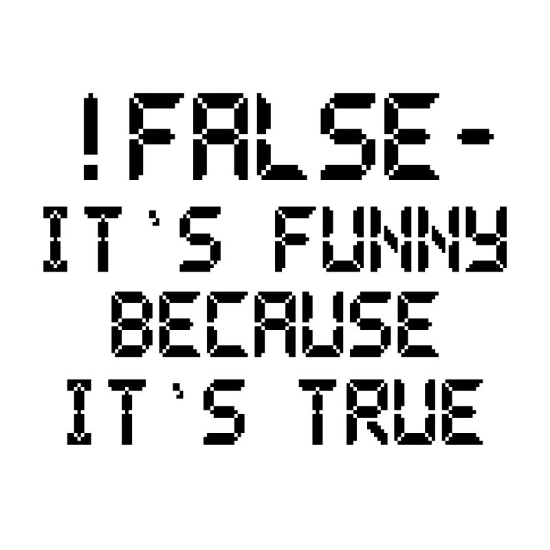 Computer Humor False Funny Because It'sTrue