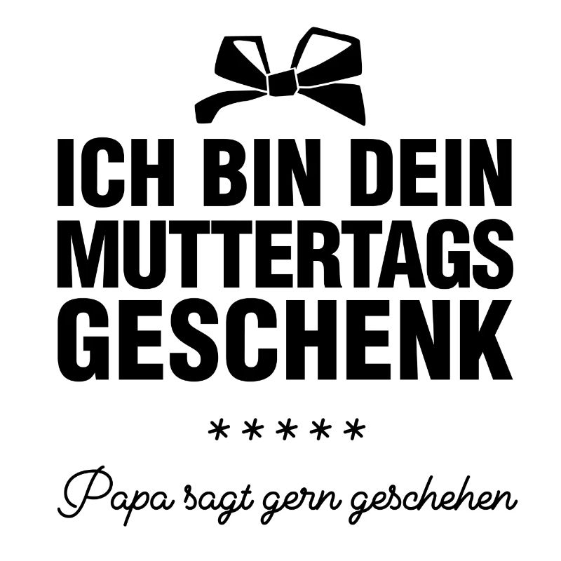 Ich bin dein Muttertagsgeschenk