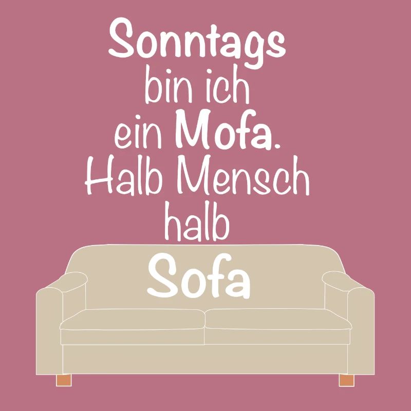 Sonntags bin ich ein Mofa halb Mensch halb Sofa