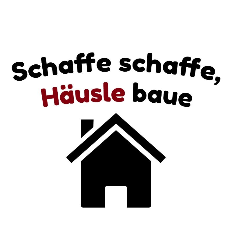 Schaffe schaffe Häusle baue Spruch Hausbau