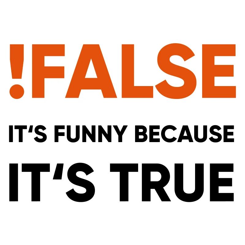 coder - !false it's funny because it's true