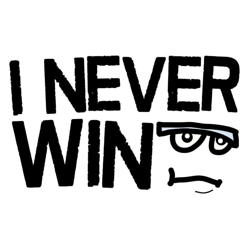 I Never Win Saying with a funny face