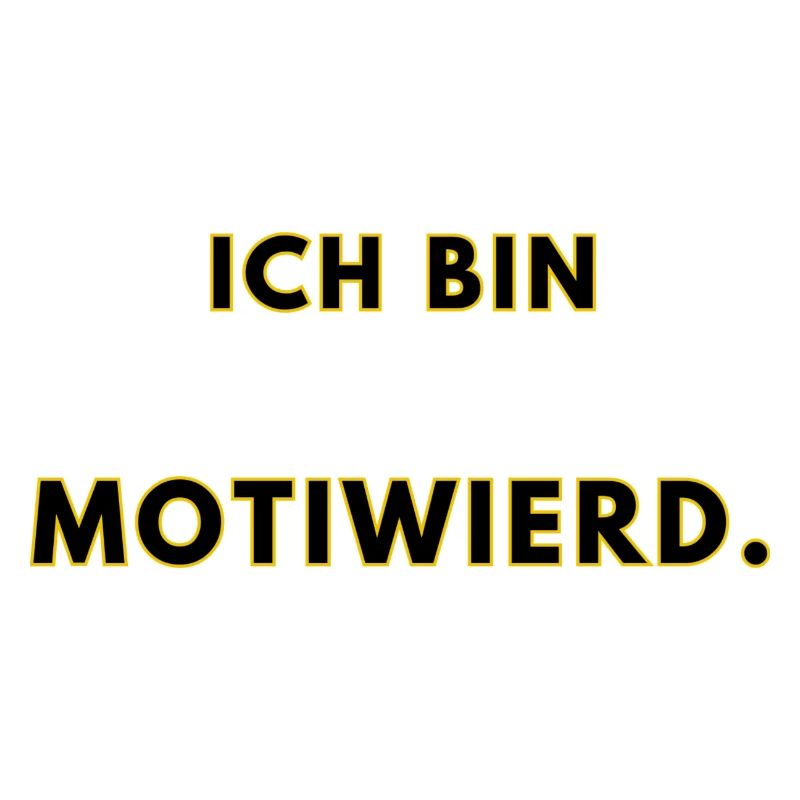 Ich bin motiweird.